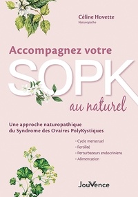 Céline Hovette - Accompagnez votre SOPK au naturel - Une approche naturopathique du Syndrome des Ovaires PolyKystiques.