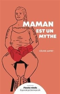 Céline Jantet - Maman est un mythe.