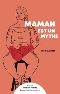 Céline Jantet - Maman est un mythe - Paroles féministes.