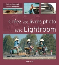 Céline Jentzsch et Gilles Theophile - Créez vos livres photo avec Lightroom.