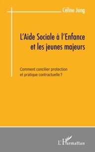Céline Jung - L'Aide Sociale à l'Enfance et les jeunes majeurs - Comment concilier protection et pratique contractuelle ?.