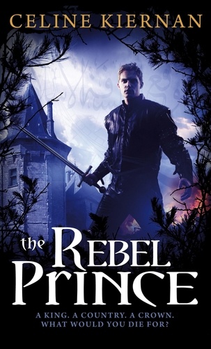The Rebel Prince. The Moorehawke Trilogy: Book Three