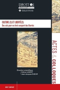 Céline Lageot et Jean-Jacques Sueur - Culture(s) et liberté(s) - Des sols pour un droit comparé des libertés.