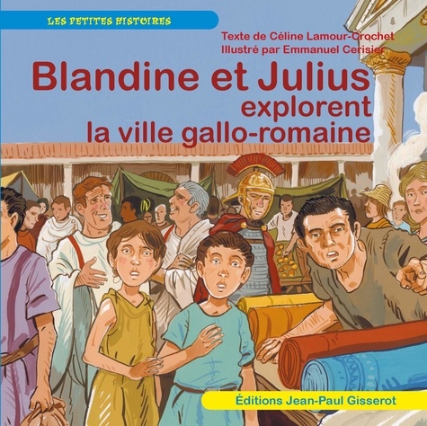 Céline Lamour-Crochet et Emmanuel Cerisier - Blandine et Julius explorent la ville gallo-romaine.