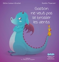 Céline Lamour-Crochet et Camille Tisserand - Gaston ne veut pas se brosser les dents.