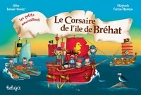 Céline Lamour-Crochet et Stéphanie Flateau-Berneuil - Les petits moussaillons  : Le corsaire de l'île de Bréhat.
