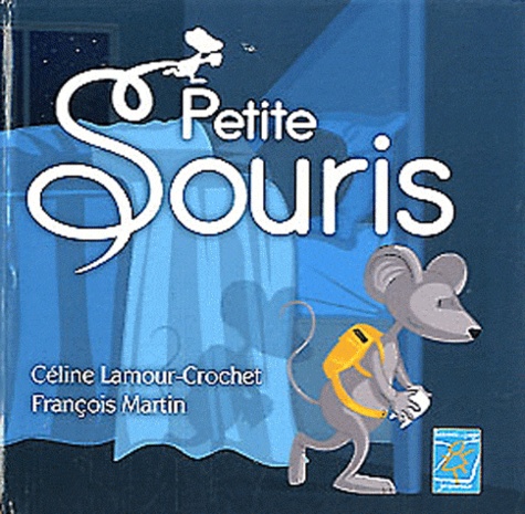 Céline Lamour-Crochet et François Martin - Petite Souris.