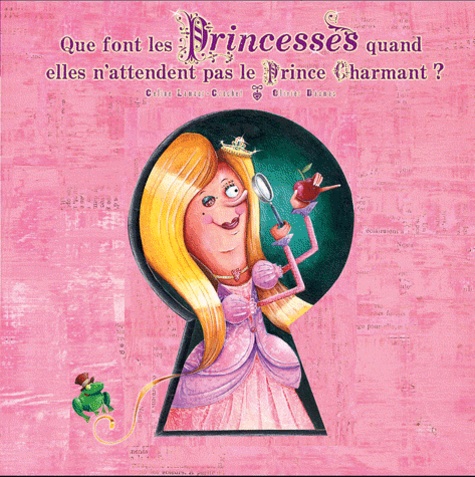 Céline Lamour-Crochet et Olivier Daumas - Que font les Princesses quand elles n'attendent pas le prince charmant ?.