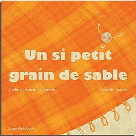 Céline Lamour-Crochet et Coralie Saudo - Un si petit grain de sable.