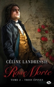 Céline Landressie - Rose Morte Tome 2 : Trois épines.