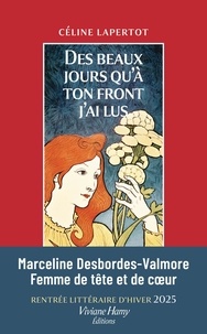 Libérer un téléchargement de livre Des beaux jours qu'à ton front j'ai lus - Portrait de Marceline Desbordes-Valmore par Céline Lapertot DJVU MOBI en francais 9782381401959
