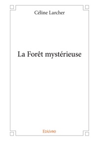Céline Larcher - La forêt mystérieuse.
