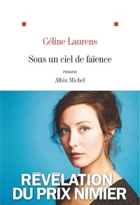 Céline Laurens - Sous un ciel de faïence - Récit des habitants du monde d'en bas.