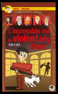 Céline Le Gallo - Ernest & Sherlock apprentis détectives Tome 3 : L'incroyable vol du violon Lady Blunt.