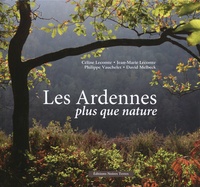 Céline Lecomte et Jean-Marie Lecomte - Les Ardennes plus que nature.