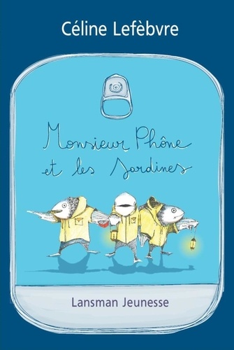 Céline Lefèbvre - Monsieur Phône et les sardines.