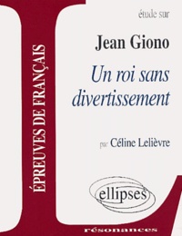 Céline Lelièvre - Etude sur Un roi sans divertissement, Jean Giono.