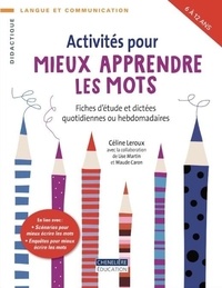 Céline Leroux - Activités pour mieux apprendre les mots - Fiches d'étude et dictées quotidiennes ou hebdomadaires.