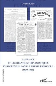 Céline Loué - La France et les relations diplomatiques européennes dans la presse espagnole (1820-1833).