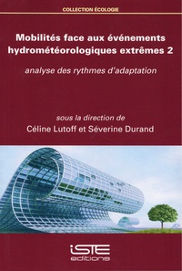 Céline Lutoff et Séverine Durand - Mobilités face aux événements hydrométéorologiques extrêmes - Tome 2, Analyse des rythmes d'adaptation.