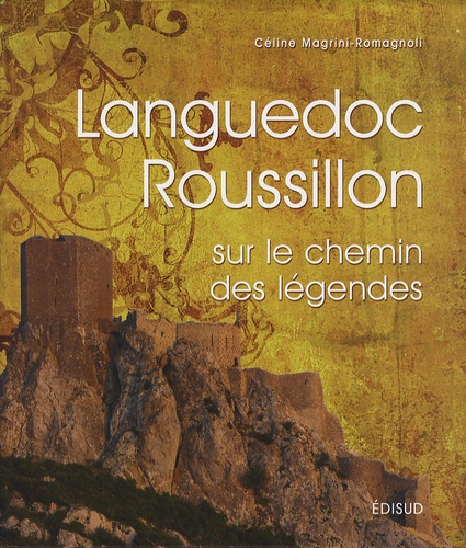 Céline Magrini-Romagnoli - Languedoc-Roussillon - Sur le chemin des légendes.