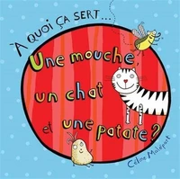 A quoi ça sert... Une mouche, un chat et une patate ?