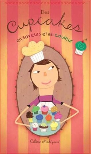 Céline Malépart - Des cupcakes en saveurs et en couleur.