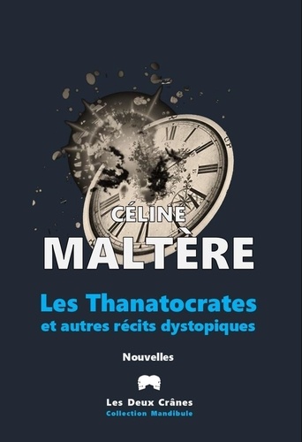 Céline Maltère et Jean-Paul Verstraeten - Les Thanatocrates et autres récits dystopiques.