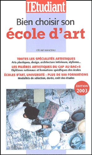 Céline Manceau - Bien Choisir Son Ecole D'Art. Edition 2003.