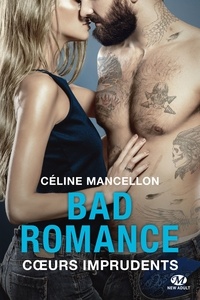 Céline Mancellon - Cœurs imprudents - Bad Romance, T3.