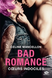 Céline Mancellon - Cœurs indociles - Bad Romance, T2.