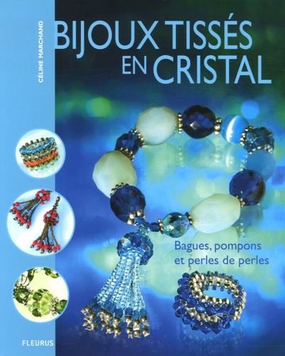 Céline Marchand et Elise Rebiffé - Bijoux tissés en cristal - Bagues, pompons et perles de perles.