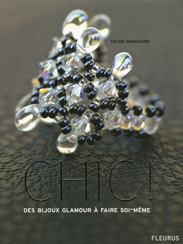 Céline Marchand et Fred Lucano - Chic ! - Des bijoux glamour à faire soi-même.