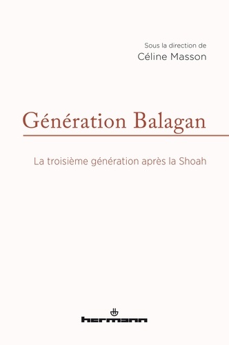 Céline Masson - Génération Balagan - La troisième génération après la Shoah.