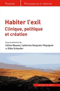 Céline Masson et Catherine Desprats-Péquignot - Habiter l'exil - Clinique, politique et création.