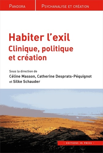Céline Masson et Catherine Desprats-Péquignot - Habiter l'exil - Clinique, politique et création.