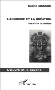 L'Angoisse Et La Creation. Essai Sur La Matiere