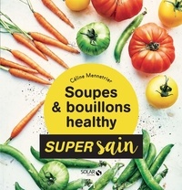Céline Mennetrier - Soupes & bouillons Healthy.