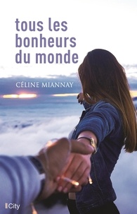 Céline Miannay - Tous les bonheurs du monde.