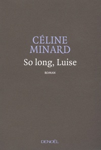 Céline Minard - So Long, Luise.