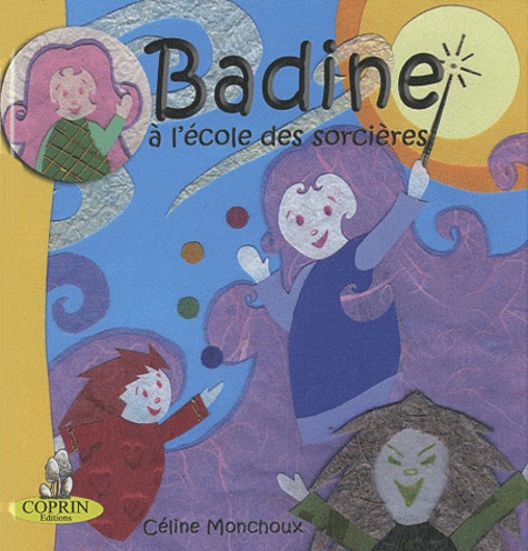 Céline Monchoux - Badine à l'école des sorcières.