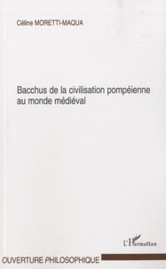 Céline Moretti-Maqua - Bacchus de la civilisation pompéienne au monde médiéval.