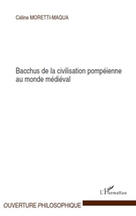 Céline Moretti-Maqua - Bacchus de la civilisation pompéienne au monde médiéval.