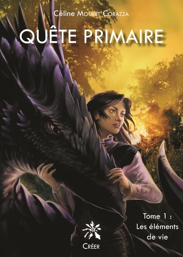 Céline Mouret - Quête primaire - Tome 1, Les éléments de vie.