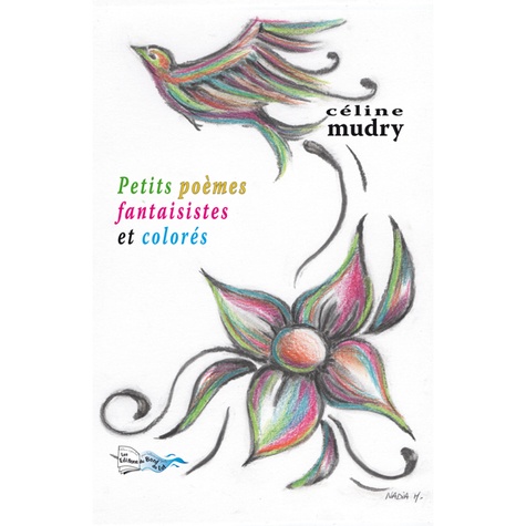 Céline Mudry - Petits poèmes fantaisistes et colorés.