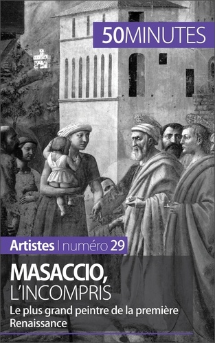 Masaccio, l'incompris. Le plus grand peintre de la première Renaissance