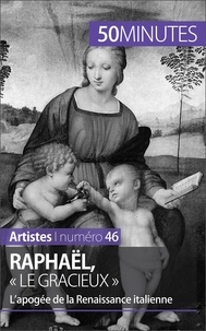 Céline Muller - Raphaël, « le gracieux » - L'apogée de la Renaissance italienne.