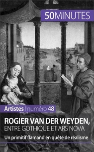 Céline Muller - Rogier van der Weyden, entre gothique et ars nova - Un primitif flamand en quête de réalisme.
