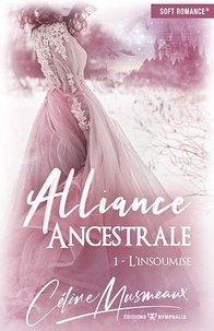 Céline Musmeaux - Alliance ancestrale Tome 1 : L'insoumise.