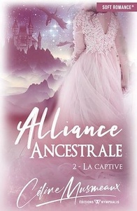Céline Musmeaux - Alliance ancestrale Tome 2 : La captive.